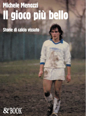 Il gioco più bello. Storie di Calcio vissuto