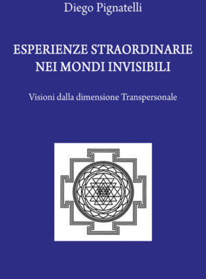 Esperienze straordinarie nei Mondi Invisibili