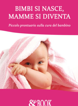 Bimbi si nasce, mamme si diventa