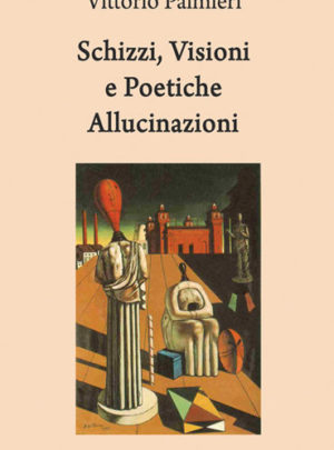 Schizzi, Visioni e Poetiche Allucinazioni