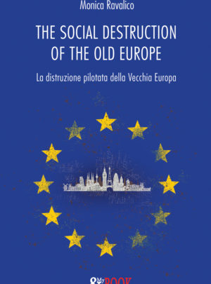 The social destruction of the old Europe. La distruzione pilotata della Vecchia Europa