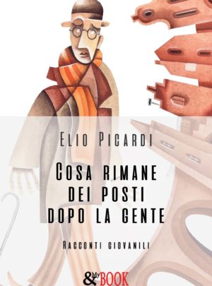 Cosa rimane dei posti dopo la gente. Racconti giovanili