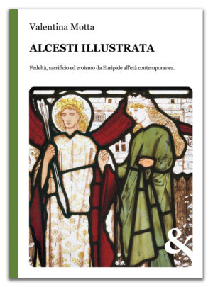 Alcesti illustrata. Fedeltà, sacrificio ed eroismo da Euripide all’età contemporanea