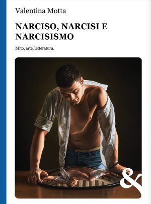Narciso, narcisi e narcisismo. Mito, arte, letteratura